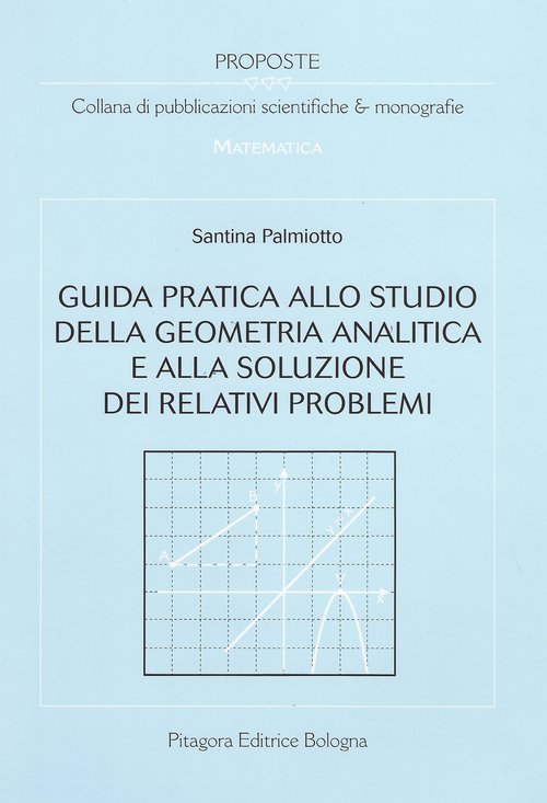 Guida pratica allo studio della geometria analitica e alla soluzione dei relativi problemi