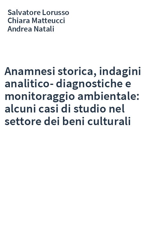 Anamnesi storica, indagini analitico-diagnostiche e monitoraggio ambientale: alcuni casi di studio nel settore dei beni culturali