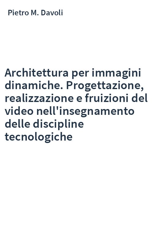 Architettura per immagini dinamiche. Progettazione, realizzazione e fruizioni del video nell'insegnamento delle discipline tecnologiche
