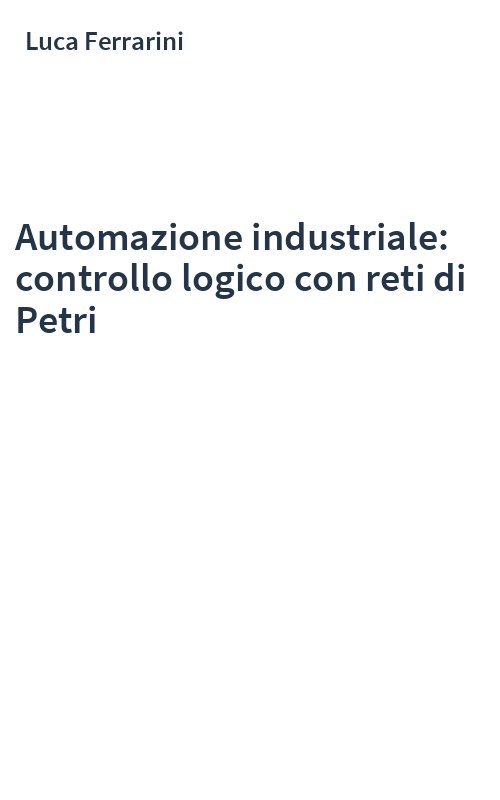 Automazione industriale: controllo logico con reti di Petri
