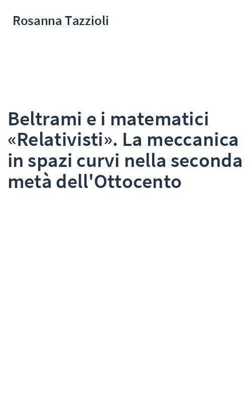Beltrami e i matematici «Relativisti». La meccanica in spazi curvi nella seconda metà dell'Ottocento