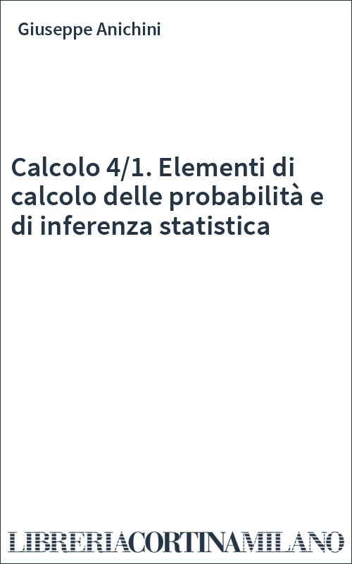 Calcolo 4/1. Elementi di calcolo delle probabilità e di inferenza statistica