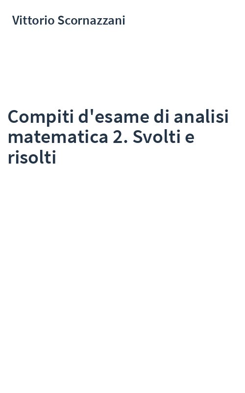 Compiti d'esame di analisi matematica 2. Svolti e risolti