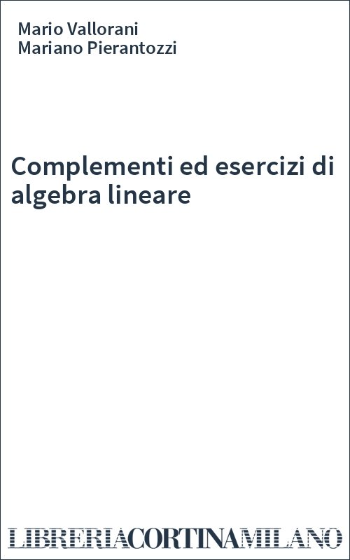 Complementi ed esercizi di algebra lineare