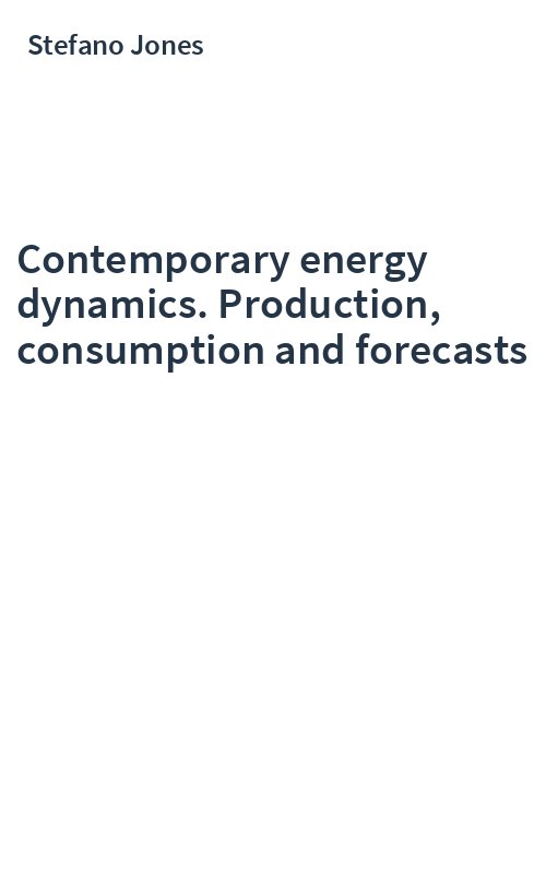 Contemporary energy dynamics. Production, consumption and forecasts