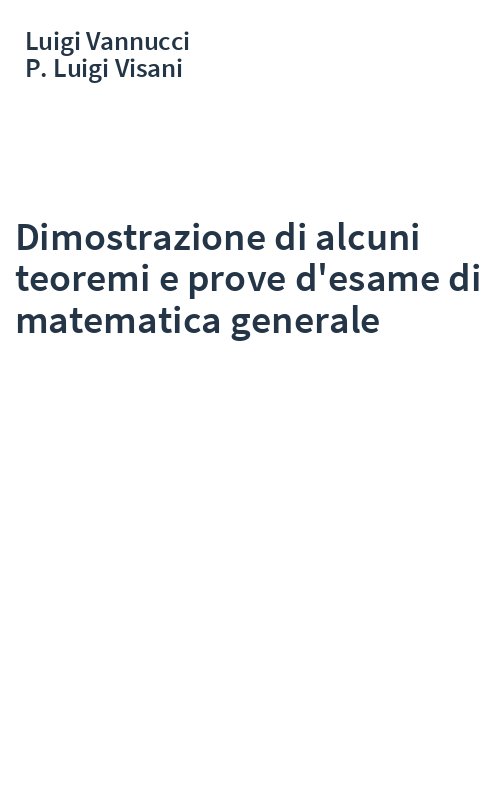 Dimostrazione di alcuni teoremi e prove d'esame di matematica generale