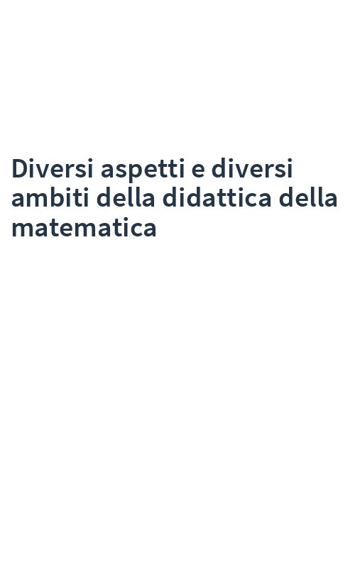 Diversi aspetti e diversi ambiti della didattica della matematica