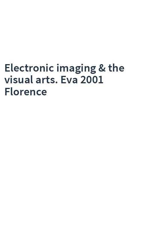Electronic imaging & the visual arts. Eva 2001 Florence