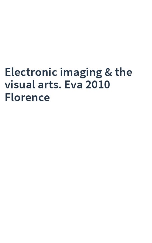 Electronic imaging & the visual arts. Eva 2010 Florence