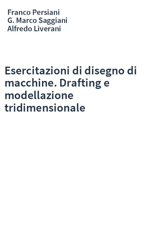 Esercitazioni di disegno di macchine. Drafting e modellazione tridimensionale