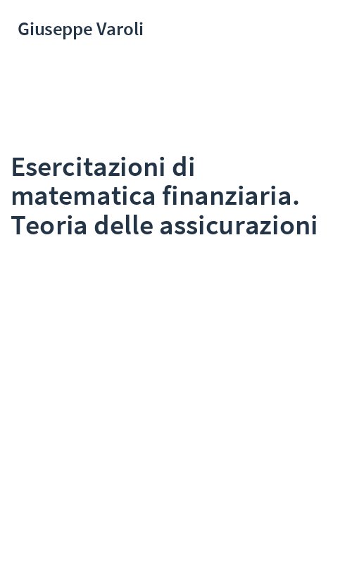 Esercitazioni di matematica finanziaria. Teoria delle assicurazioni