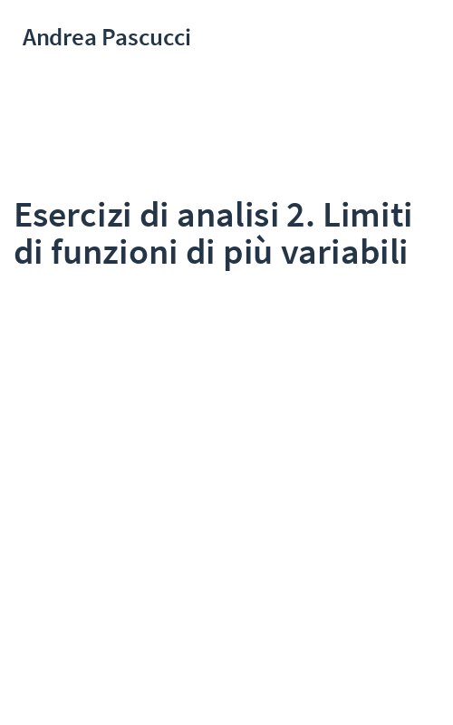 Esercizi di analisi 2. Limiti di funzioni di più variabili