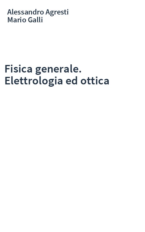 Fisica generale. Elettrologia ed ottica