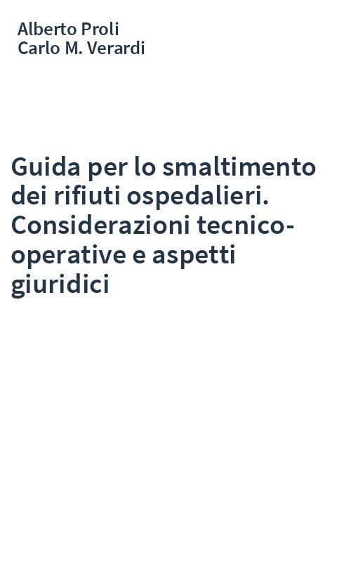 Guida per lo smaltimento dei rifiuti ospedalieri. Considerazioni tecnico-operative e aspetti giuridici