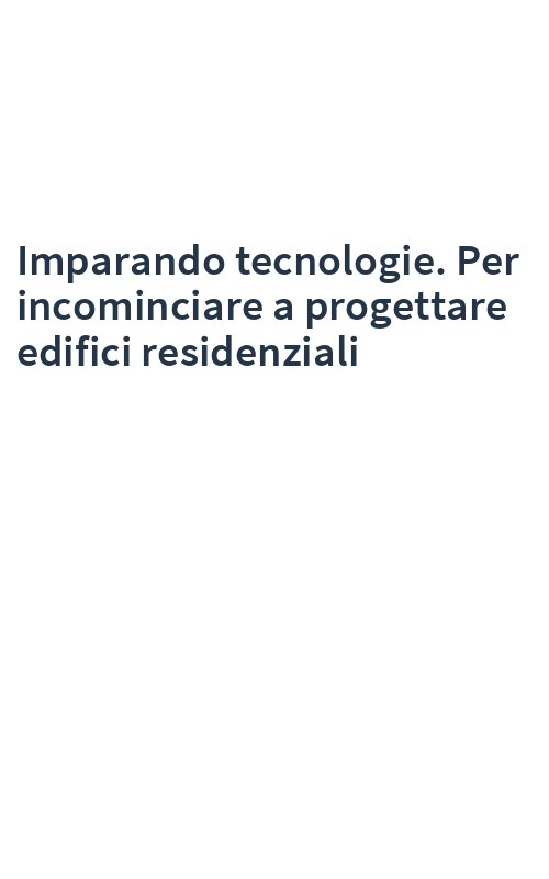 Imparando tecnologie. Per incominciare a progettare edifici residenziali