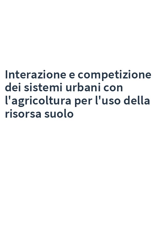 Interazione e competizione dei sistemi urbani con l'agricoltura per l'uso della risorsa suolo