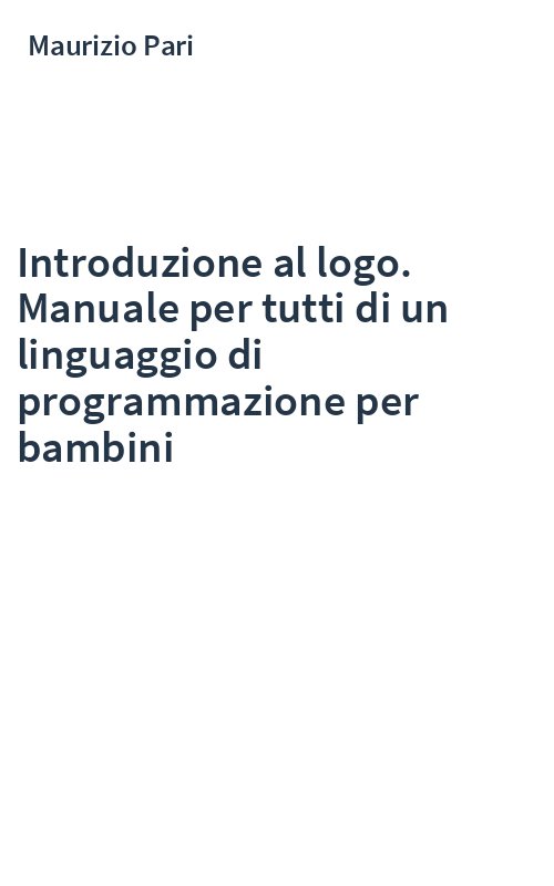 Introduzione al logo. Manuale per tutti di un linguaggio di programmazione per bambini
