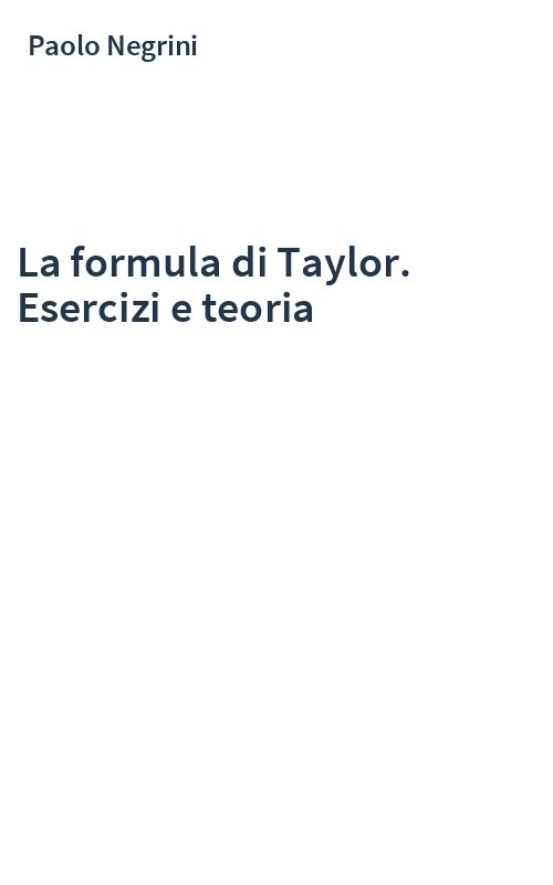 La formula di Taylor. Esercizi e teoria