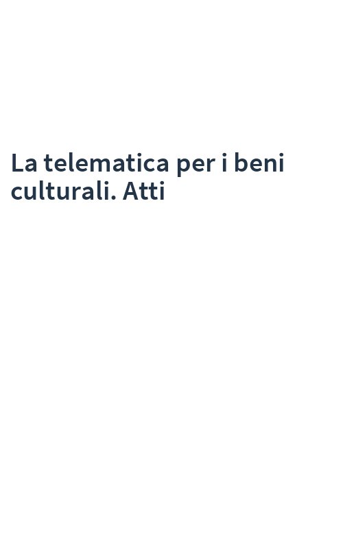 La telematica per i beni culturali. Atti