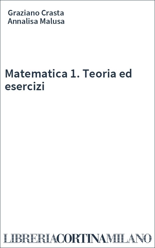 Matematica 1. Teoria ed esercizi