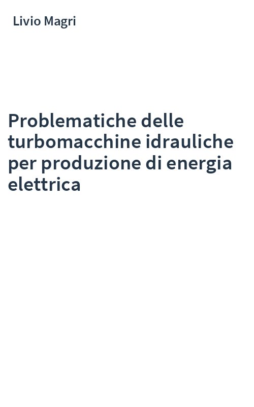 Problematiche delle turbomacchine idrauliche per produzione di energia elettrica