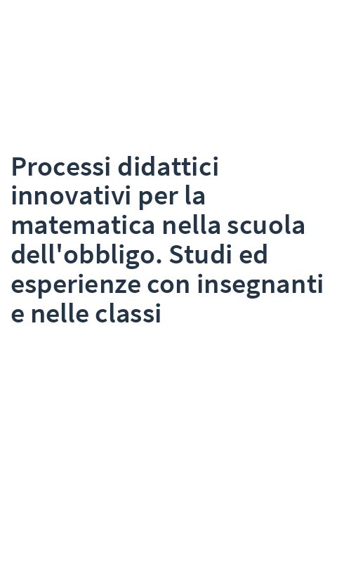 Processi didattici innovativi per la matematica nella scuola dell'obbligo. Studi ed esperienze con insegnanti e nelle classi