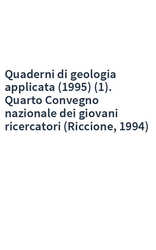 Quaderni di geologia applicata (1995) (1). Quarto Convegno nazionale dei giovani ricercatori (Riccione, 1994)