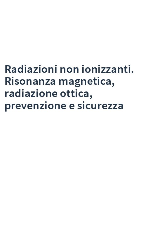 Radiazioni non ionizzanti. Risonanza magnetica, radiazione ottica, prevenzione e sicurezza
