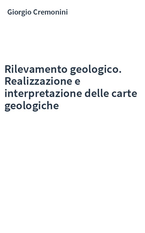 Rilevamento geologico. Realizzazione e interpretazione delle carte geologiche