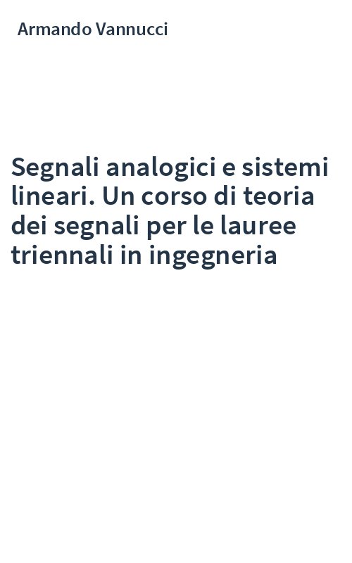 Segnali analogici e sistemi lineari. Un corso di teoria dei segnali per le lauree triennali in ingegneria
