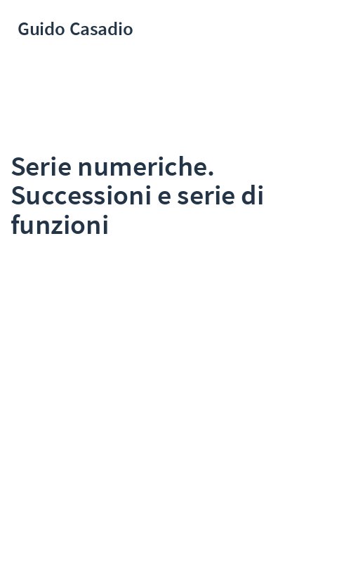 Serie numeriche. Successioni e serie di funzioni
