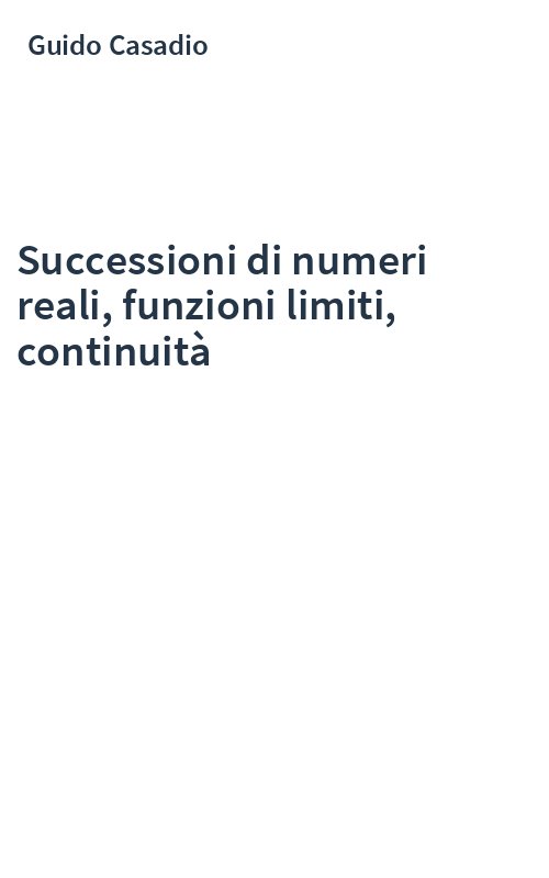 Successioni di numeri reali, funzioni limiti, continuità