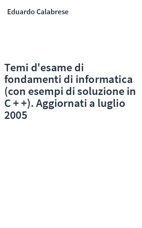 Temi d'esame di fondamenti di informatica (con esempi di soluzione in C + +). Aggiornati a luglio 2005