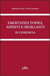 Emostatici topici, adesivi e sigillanti in chirurgia. Manuale pratico per il clinico