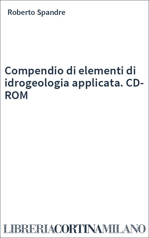 Compendio di elementi di idrogeologia applicata. CD-ROM