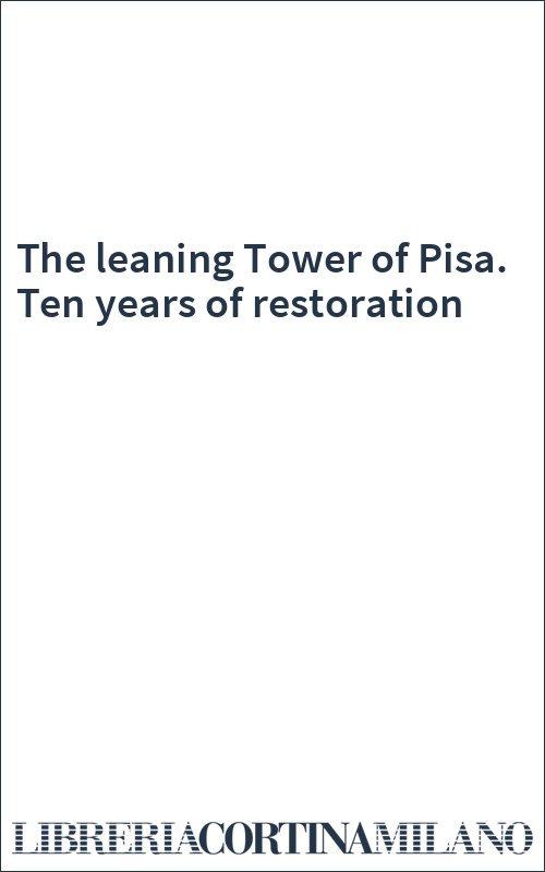 The leaning Tower of Pisa. Ten years of restoration