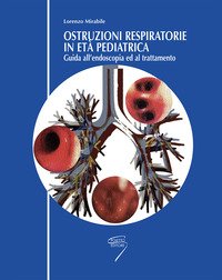 Ostruzioni respiratorie in pediatria. Guida all'endoscopia ed al trattamento
