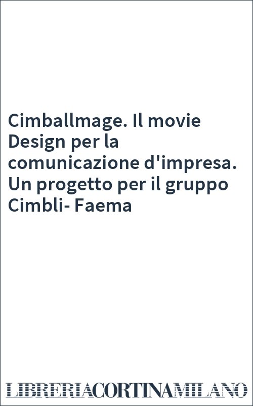 Cimballmage. Il movie Design per la comunicazione d'impresa. Un progetto per il gruppo Cimbli-Faema