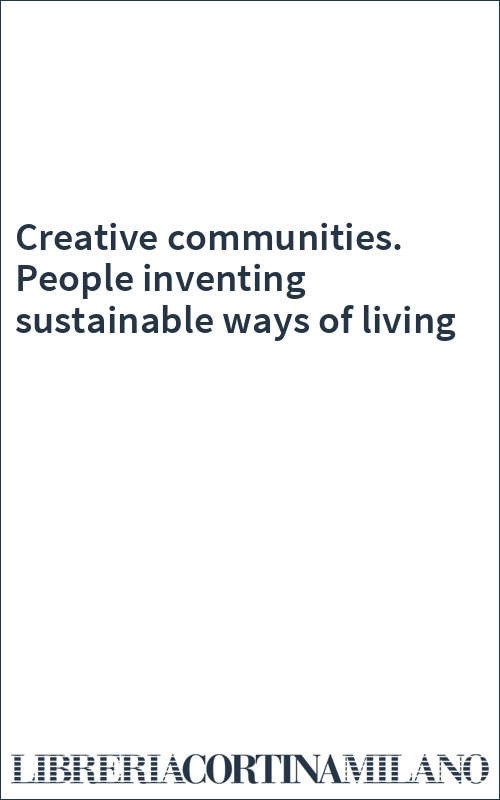 Creative communities. People inventing sustainable ways of living