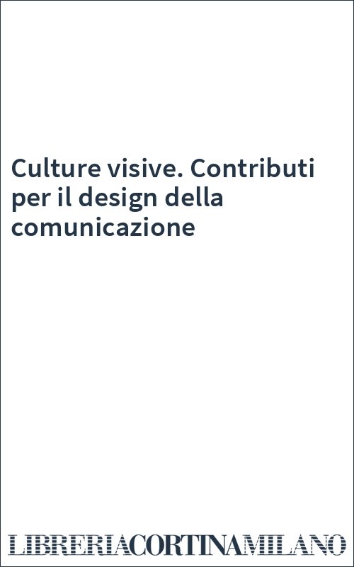 Culture visive. Contributi per il design della comunicazione