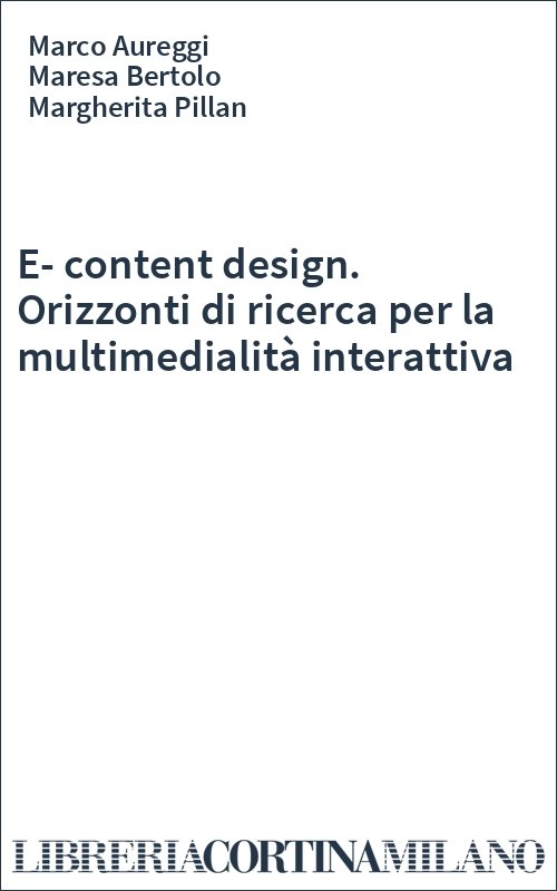E-content design. Orizzonti di ricerca per la multimedialità interattiva