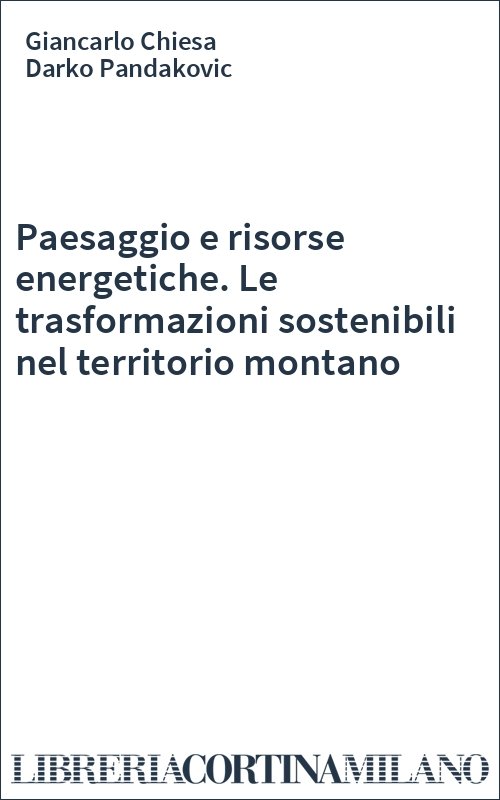 Paesaggio e risorse energetiche. Le trasformazioni sostenibili nel territorio montano