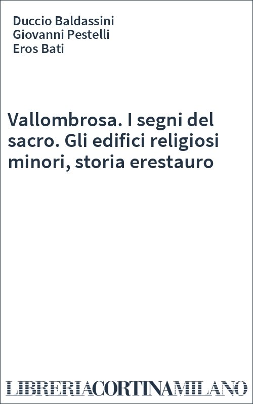Vallombrosa. I segni del sacro. Gli edifici religiosi minori, storia erestauro