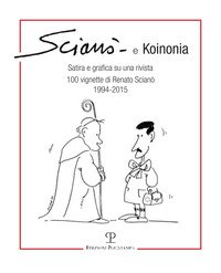 Scianò e koinonia. Satira e grafica su una rivista. 100 vignette di Renato Scianò (1994-2015)