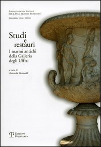 Studi e restauri. I marmi antichi della Galleria degli Uffizi