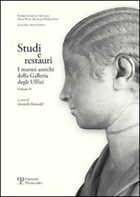 Studi e restauri. I marmi antichi della Galleria degli Uffizi