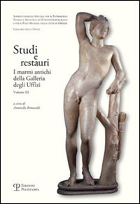 Studi e restauri. I marmi antichi della galleria degli Uffizi
