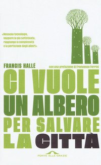 Ci vuole un albero per salvare la città. Un manifesto per i politici e gli amministratori pubblici