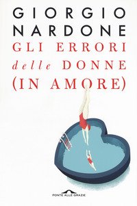 Gli errori delle donne (in amore). Strategie e consigli per risolvere i problemi delle relazioni di coppia