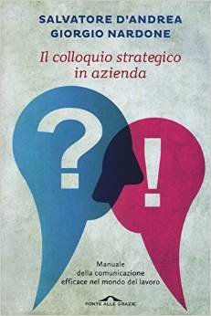 Il colloquio strategico in azienda. Manuale della comunicazione efficace nel mondo del lavoro